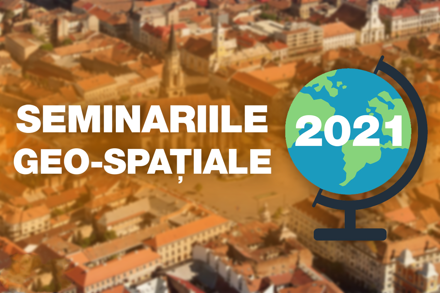 🎓 Seminariile Geo-Spațiale 2021 - Cluj-Napoca